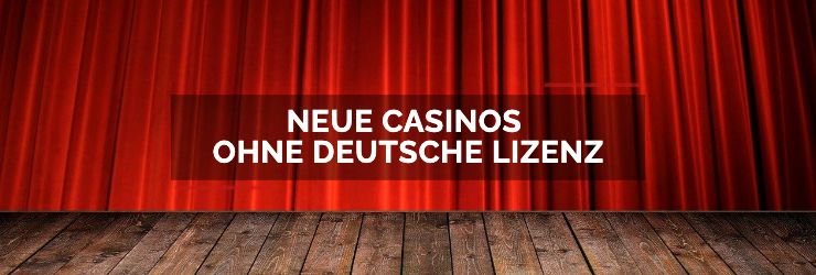Neue Online Casinos ohne deutsche Lizenz